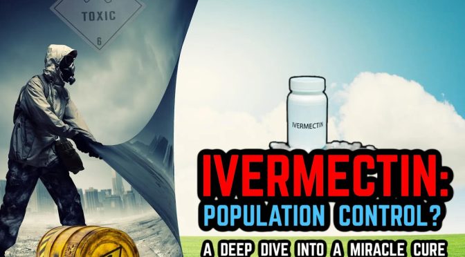 Ivermectin & Population Control Poison: a Deep Dive into a Nobel Prize Winning Medicine